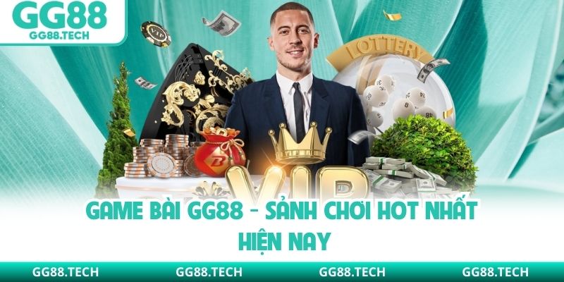 Game bài GG88 - Sảnh chơi hot nhất hiện nay