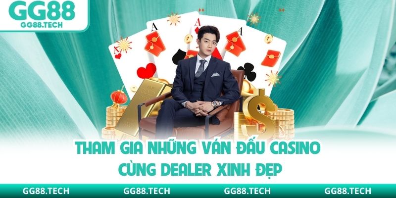 Tham gia những ván đấu casino cùng dealer xinh đẹp
